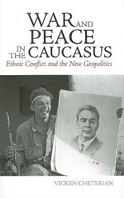 War and Peace in the Caucasus: Russia's Troubled Frontier