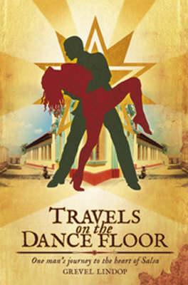 Travels on the Dance Floor: One Man's Journey to the Heart of Salsa