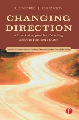 Changing Direction: A Practical Approach to Directing Actors in Film and Theatre: Foreword by Ang Lee