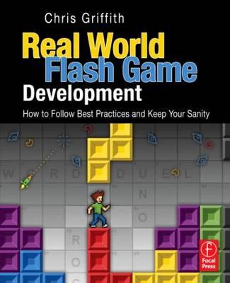 Real-World Flash Game Development: How to Follow Best Practices AND Keep Your Sanity