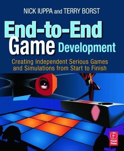 End-to-End Game Development: Creating Independent Serious Games and Simulations from Start to Finish