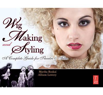 Wig Making and Styling: A Complete Guide for Theatre & Film