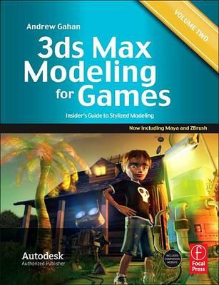 3ds Max Modeling for Games: Volume II: Insider's Guide to Stylized Game Character, Vehicle and Environment Modeling