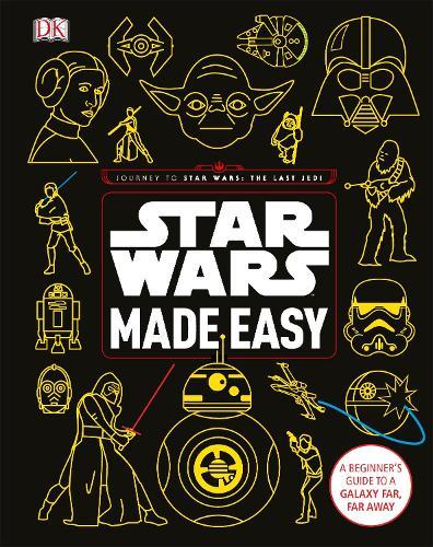 Star Wars Made Easy: A Beginner's Guide to a Galaxy Far, Far Away