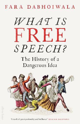 What Is Free Speech?: The History of a Dangerous Idea