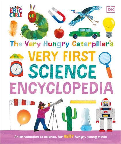 The Very Hungry Caterpillar's Very First Science Encyclopedia: An Introduction to Science for VERY Hungry Young Minds