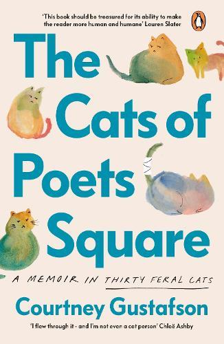 The Cats of Poets Square: A Memoir in Thirty Feral Cats