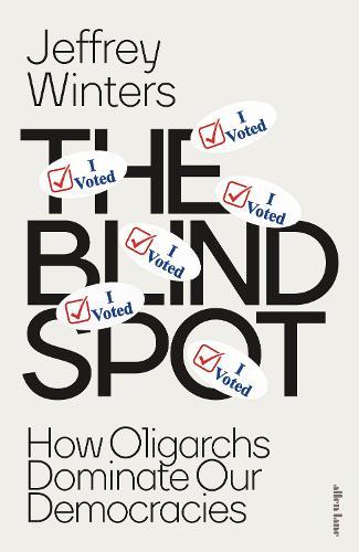 The Blind Spot: How Oligarchs Dominate Our Democracies