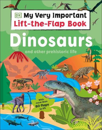 My Very Important Lift-the-Flap Book: Dinosaurs and Other Prehistoric Life: With More Than 80 Flaps to Lift