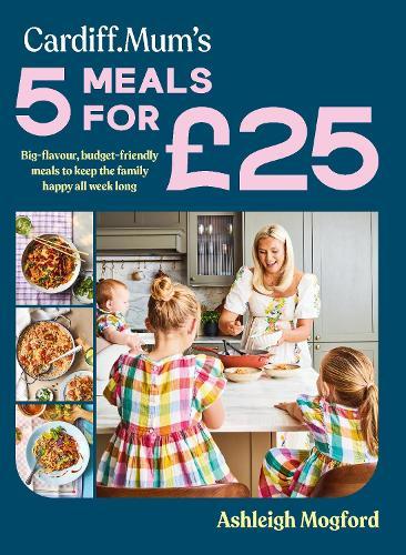 Cardiff Mum’s 5 Meals For £25: Big-flavour, budget-friendly meals to keep the family happy all week long