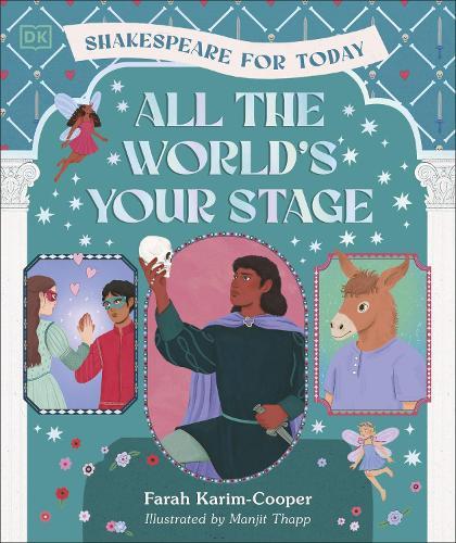 All the World's Your Stage Shakespeare for Today: Discover the World of Shakespeare through 8 of his Most Famous Plays