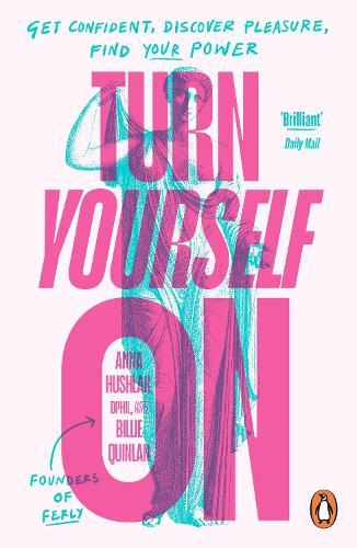Turn Yourself On: Get Confident, Discover Pleasure, Find Your Power