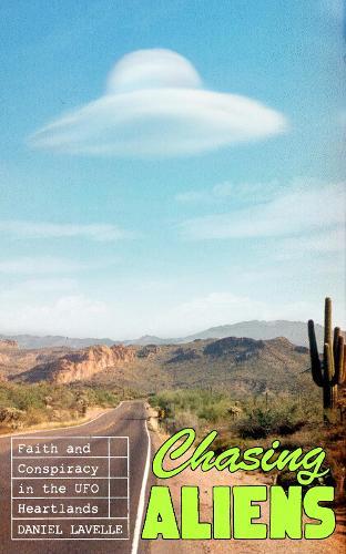 Chasing Aliens: Faith and Conspiracy in the UFO Heartlands