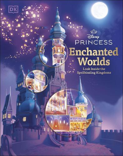 Disney Princess Enchanted Worlds: Look Inside the Spellbinding Kingdoms
