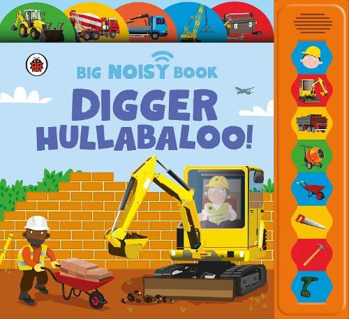 Digger Hullabaloo! Ladybird Big Noisy Book: A Ladybird Noisy Book