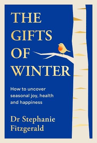The Gifts of Winter: how to uncover seasonal joy, health and happiness