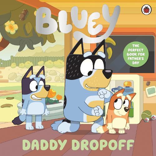 Bluey: Daddy Dropoff: A Father's Day Story