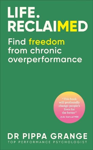 Life. Reclaimed: Find Freedom from Chronic Overperformance