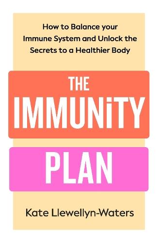 The Immunity Plan: How to Balance Your Immune System and Unlock the Secrets to a Healthier Body