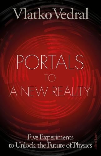 Portals to a New Reality: Five Experiments to Unlock the Future of Physics