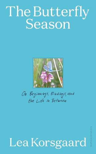 The Butterfly Season: On Beginnings, Endings, and the Life in Between