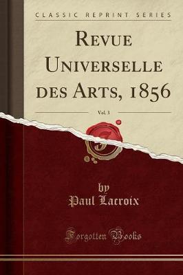 Revue Universelle Des Arts, 1856, Vol. 3 (Classic Reprint)