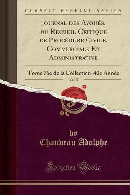 Journal Des Avoues, Ou Recueil Critique de Procedure Civile, Commerciale Et Administrative, Vol. 5: Tome 76e de la Collection-40e Annee (Classic Reprint)