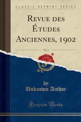 Revue Des  tudes Anciennes, 1902, Vol. 4 (Classic Reprint)