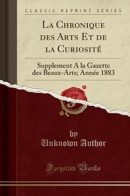 La Chronique Des Arts Et de la Curiosite: Supplement a la Gazette Des Beaux-Arts; Annee 1883 (Classic Reprint)