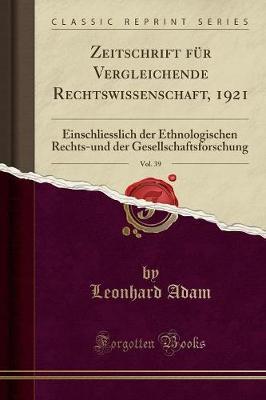 Zeitschrift Fur Vergleichende Rechtswissenschaft, 1921, Vol. 39: Einschliesslich Der Ethnologischen Rechts-Und Der Gesellschaftsforschung (Classic Reprint)