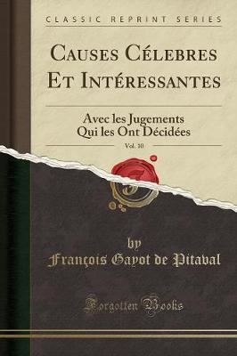 Causes Celebres Et Interessantes, Vol. 10: Avec Les Jugements Qui Les Ont Decidees (Classic Reprint)