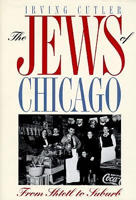 The Jews of Chicago: From Shtetl to Suburb