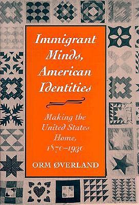 Immigrant Minds, American Identities: Making the United States Home, 1870-1930