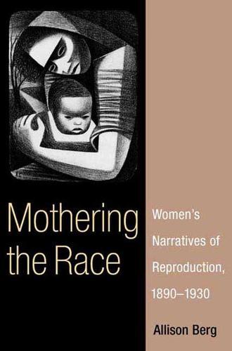 Mothering the Race: Women's Narratives on Reproduction, 1890-1930
