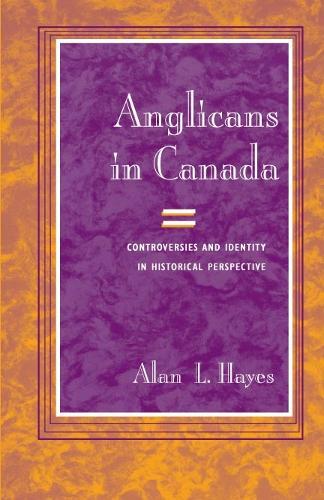 Anglicans in Canada: Controversies and Identity in Historical Perspective