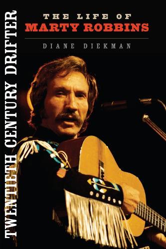 Twentieth Century Drifter: The Life of Marty Robbins