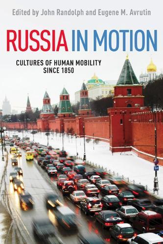 Russia in Motion: Cultures of Human Mobility Since 1850