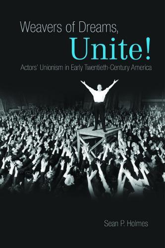 Weavers of Dreams, Unite!: Actors' Unionism in Early Twentieth-Century America