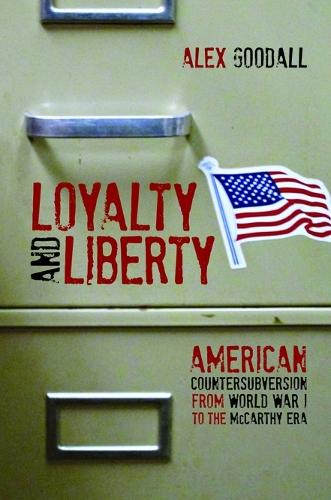 Loyalty and Liberty: American Countersubversion from World War 1 to the McCarthy Era