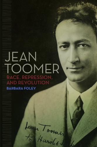 Jean Toomer: Race, Repression, and Revolution