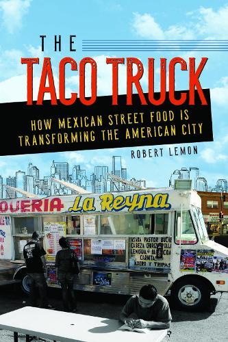 The Taco Truck: How Mexican Street Food Is Transforming the American City