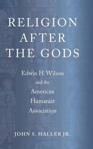 Religion After the Gods: Edwin H. Wilson and the American Humanist Association