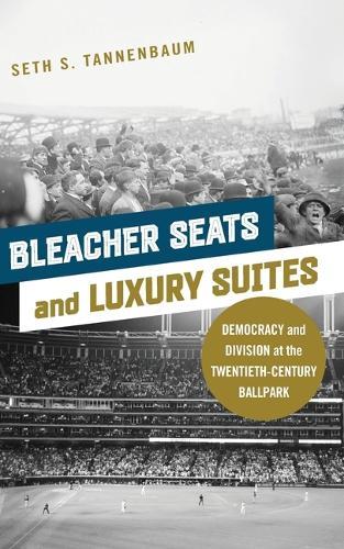 Bleacher Seats and Luxury Suites: Democracy and Division at the Twentieth-Century Ballpark