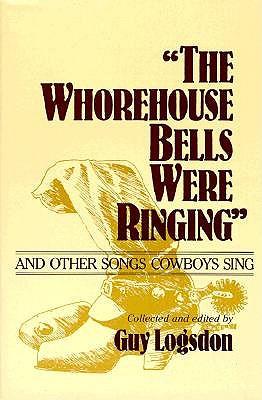 ""the Whorehouse Bells Were Ringing"" and Other Songs Cowboys Sing
