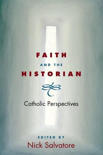 Faith and the Historian: CATHOLIC PERSPECTIVES