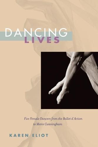 Dancing Lives: Five Female Dancers from the Ballet D'Action to Merce Cunningham