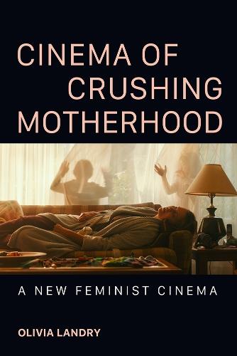 Cinema of Crushing Motherhood: A New Feminist Cinema
