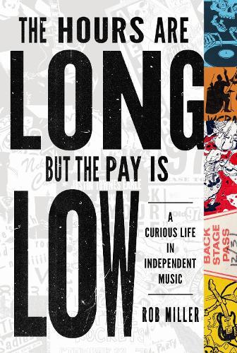 The Hours Are Long, but the Pay Is Low: A Curious Life in Independent Music