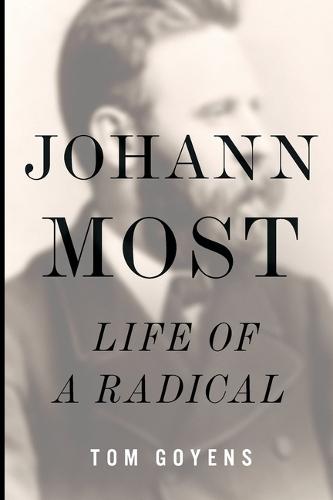 Johann Most: Life of a Radical