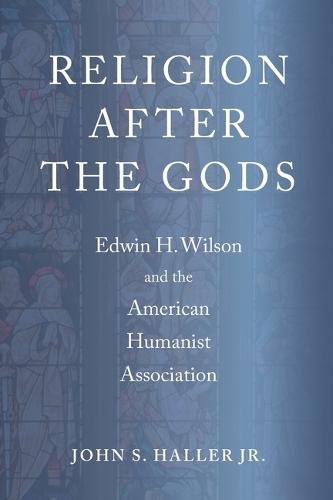 Religion After the Gods: Edwin H. Wilson and the American Humanist Association